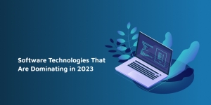 Software Technologies That Are Dominating in 2023